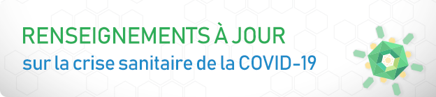 Renseignements à jour sur la crise sanitaire de la COVID-19